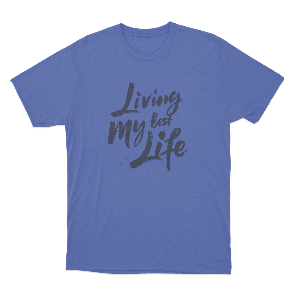 Living My Best Life Unisex T Shirt Blue Living My Best Life Unisex T Shirt Blue