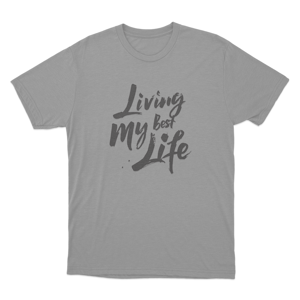 Living My Best Life Unisex T Shirt Grey Living My Best Life Unisex T Shirt Grey
