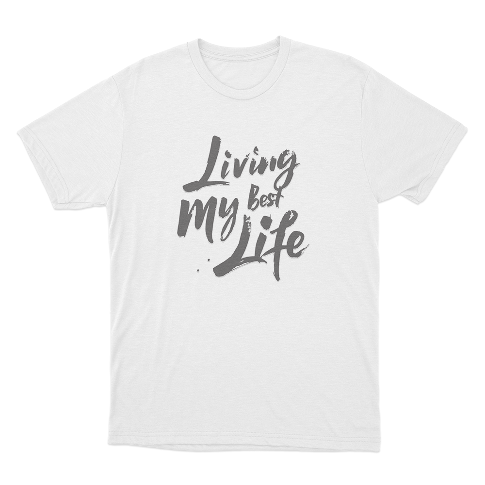 Living My Best Life Unisex T Shirt White Living My Best Life Unisex T Shirt White